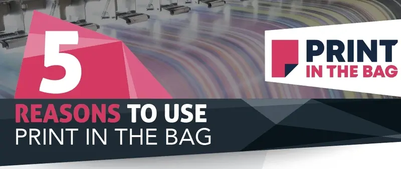 5 Reasons To Use Print In The Bag
